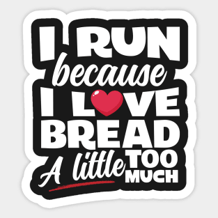 I Run Because I Love Bread Sticker